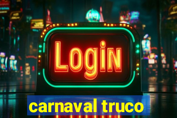 carnaval truco