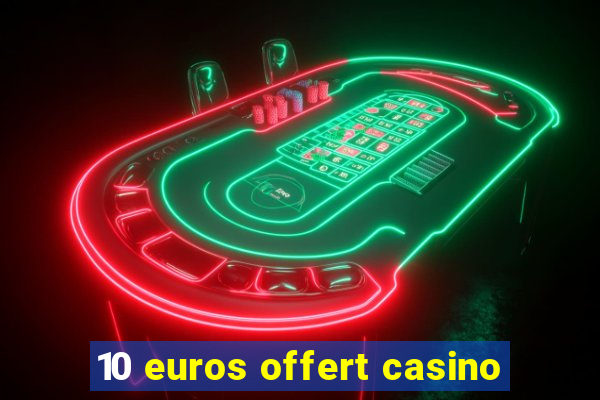 10 euros offert casino