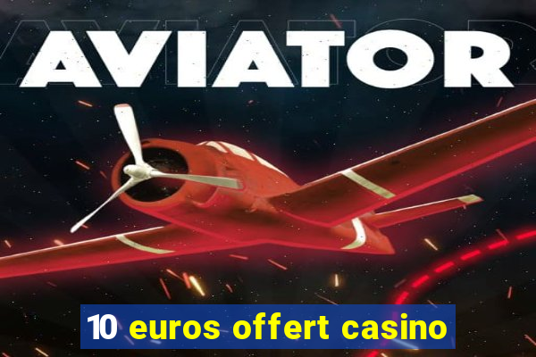 10 euros offert casino