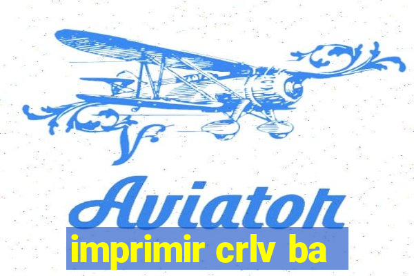 imprimir crlv ba