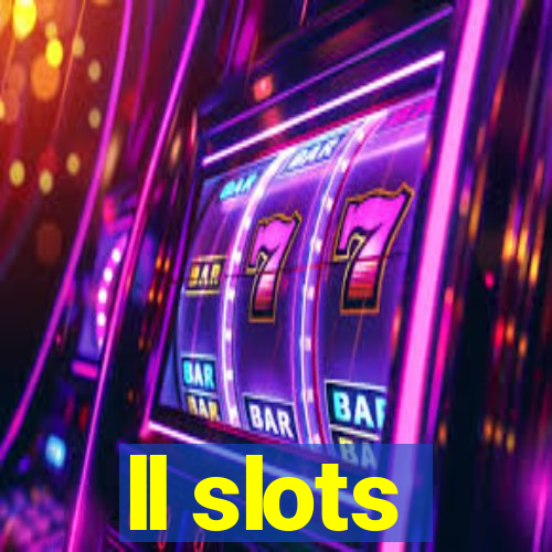 ll slots