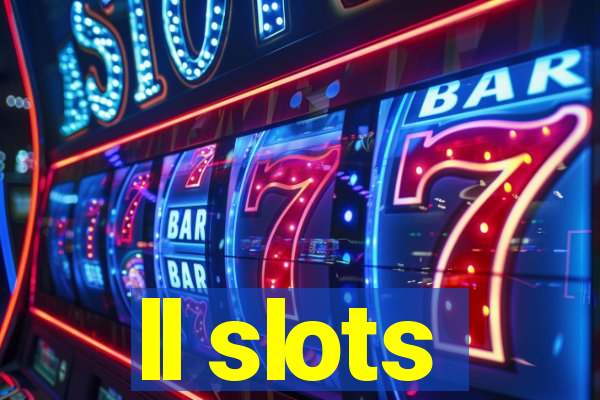 ll slots