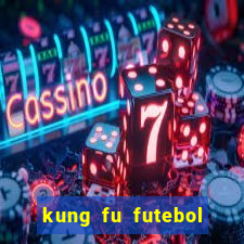 kung fu futebol clube online