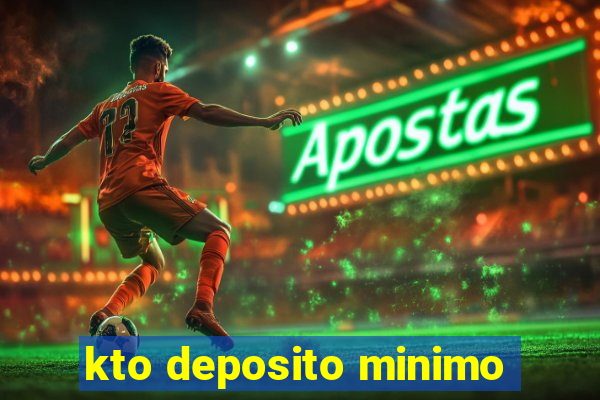 kto deposito minimo