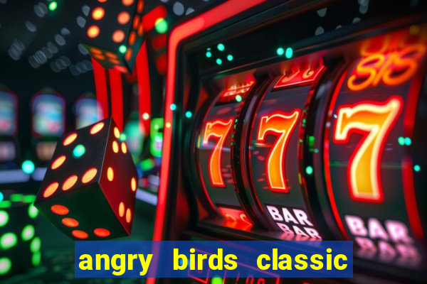 angry birds classic 1.0 apk