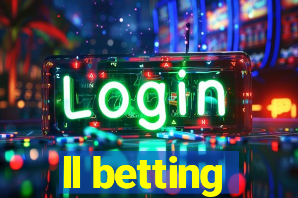 ll betting