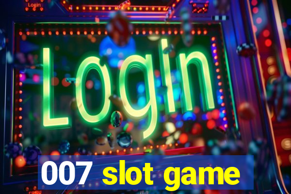 007 slot game