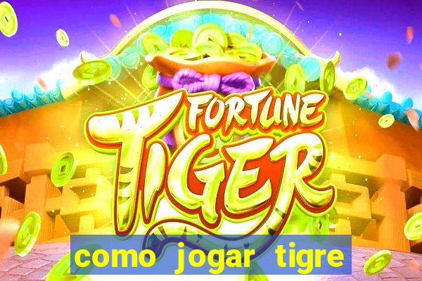 como jogar tigre da sorte