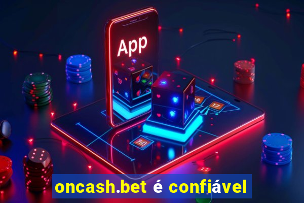 oncash.bet é confiável