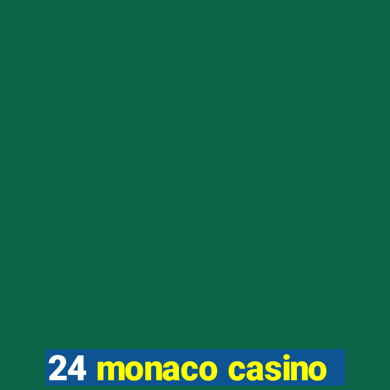 24 monaco casino