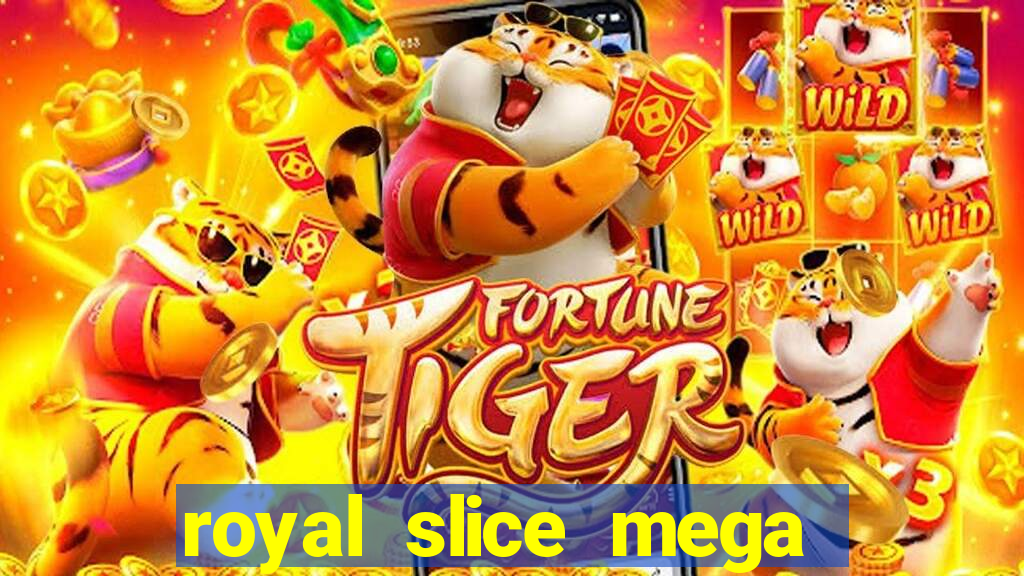 royal slice mega world wide