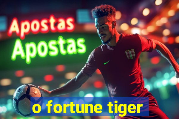 o fortune tiger