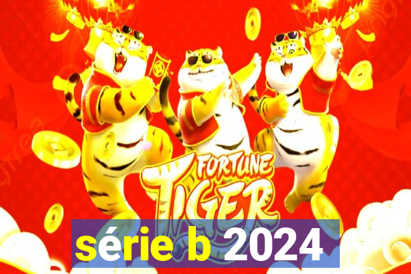 série b 2024