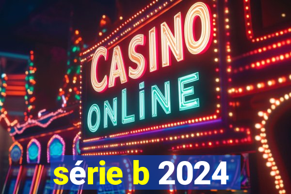 série b 2024