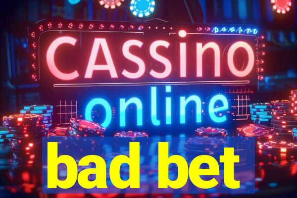 bad bet