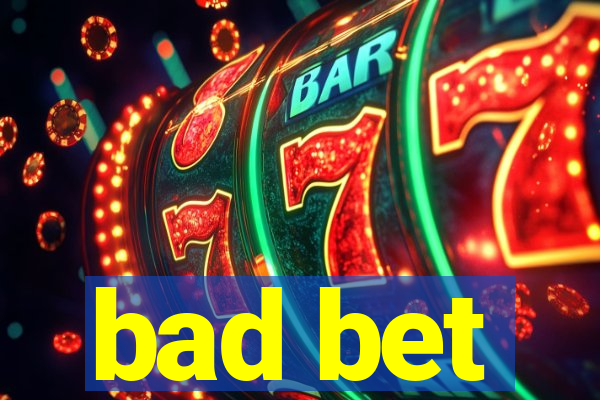 bad bet