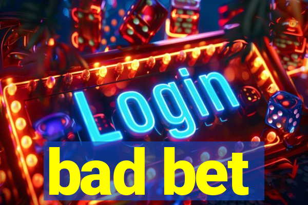 bad bet