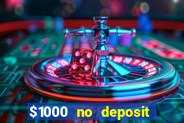 $1000 no deposit bonus casino