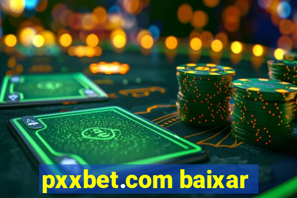 pxxbet.com baixar