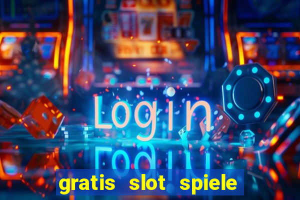 gratis slot spiele ohne anmelden