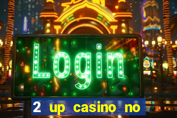 2 up casino no deposit bonus