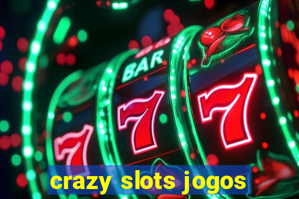 crazy slots jogos