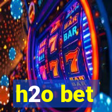 h2o bet