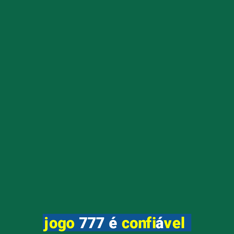 jogo 777 é confiável