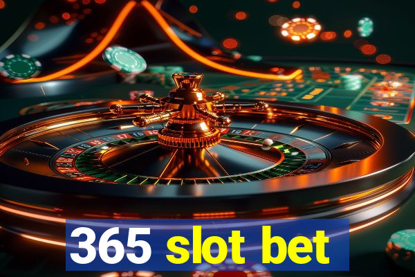 365 slot bet