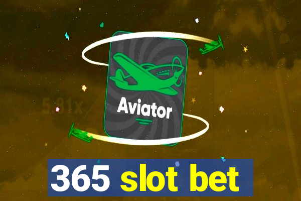 365 slot bet