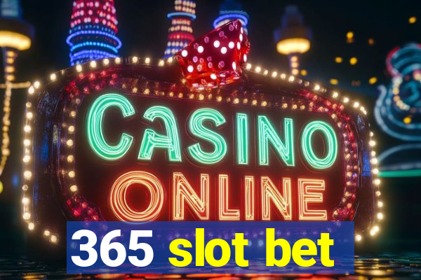 365 slot bet