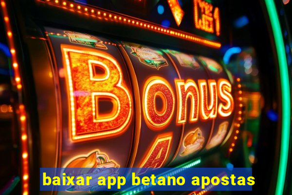 baixar app betano apostas