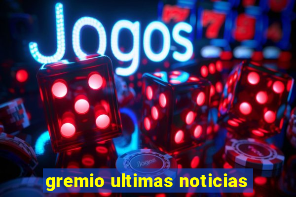 gremio ultimas noticias