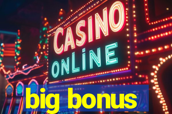 big bonus