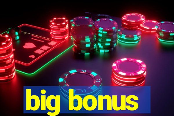 big bonus