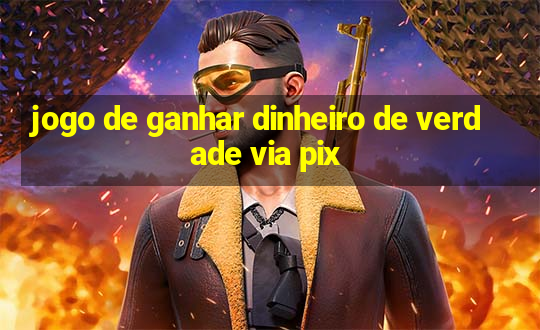 jogo de ganhar dinheiro de verdade via pix