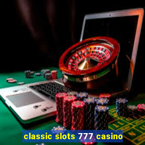 classic slots 777 casino