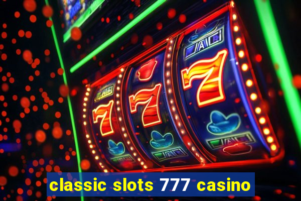 classic slots 777 casino