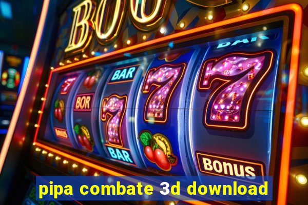 pipa combate 3d download