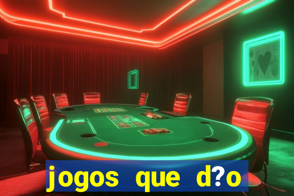 jogos que d?o dinheiro rapido