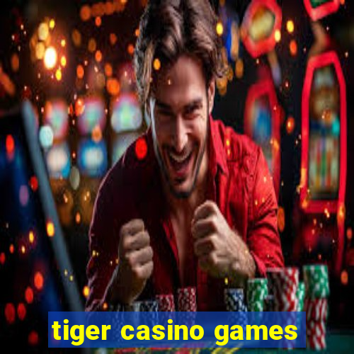 tiger casino games