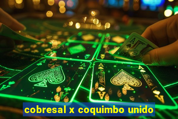 cobresal x coquimbo unido