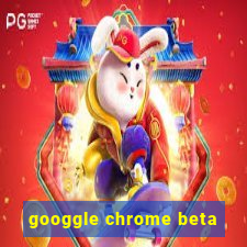 googgle chrome beta