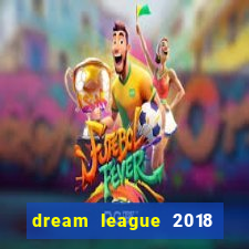 dream league 2018 dinheiro infinito