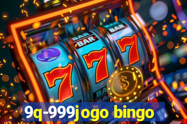 9q-999jogo bingo