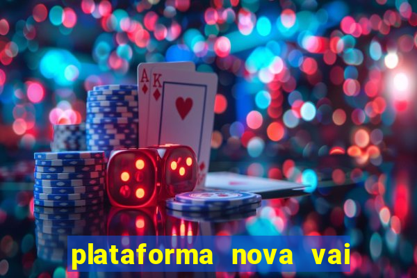 plataforma nova vai de bet