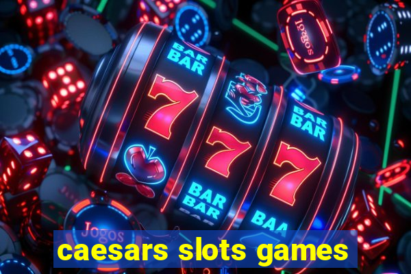 caesars slots games