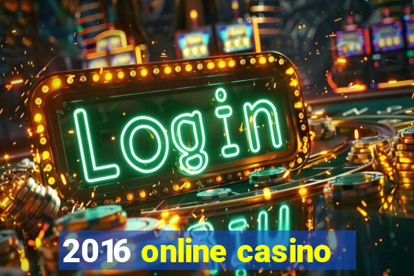 2016 online casino