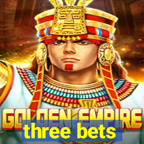 three bets