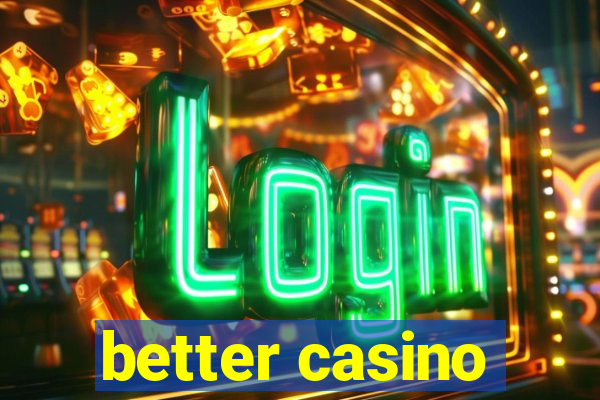 better casino